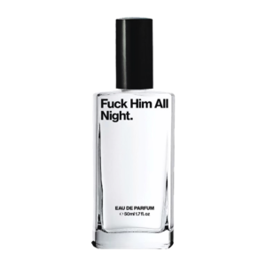 Fuck Him All Night - Eau du Parfum